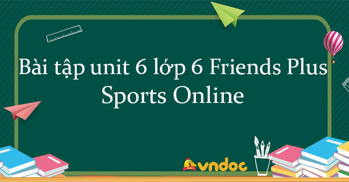 Bài tập unit 6 lớp 6 Sports Online