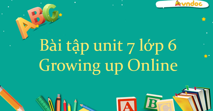Bài tập unit 7 lớp 6 Growing up Online