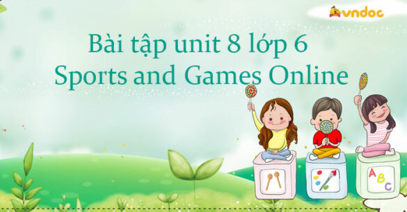 Bài tập unit 8 lớp 6 Sports and Games Online