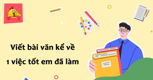 Top 17 Kể về một việc tốt em đã làm lớp 6