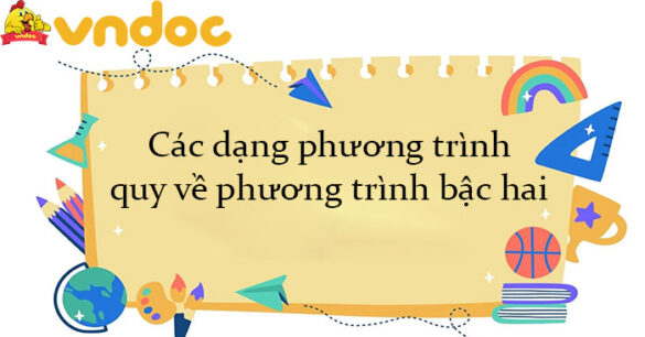 Các dạng phương trình quy về phương trình bậc hai