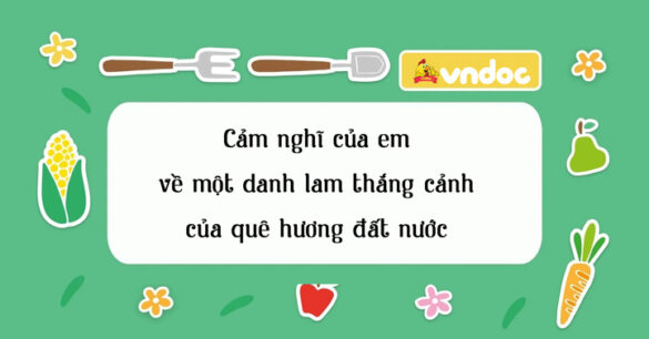 Viết 5-7 câu nêu cảm nghĩ của em về một danh lam thắng cảnh của quê hương đất nước