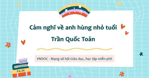 Cảm nghĩ về người anh hùng nhỏ tuổi Trần Quốc Toản lớp 8