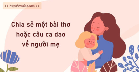 Chia sẻ một bài thơ hoặc câu ca dao về người mẹ lớp 8