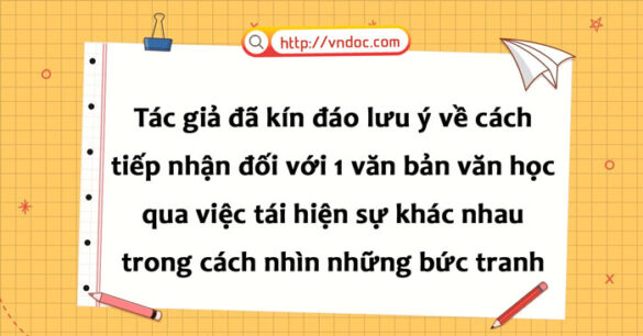 Có ý kiến cho rằng tác giả đã kín đáo lưu ý về cách tiếp nhận đối với một văn bản văn học qua việc tái hiện sự khác nhau trong cách nhìn những bức tranh