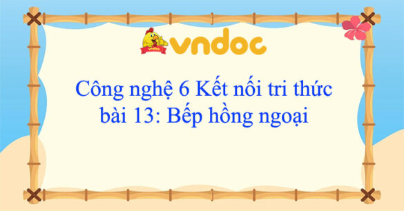 Công nghệ 6 bài 13 Bếp hồng ngoại Kết nối tri thức