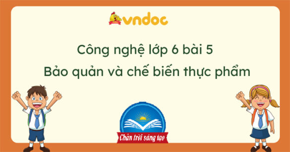 Công nghệ 6 bài 5: Bảo quản và chế biến thực phẩm trong gia đình