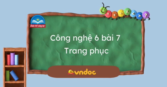 Công nghệ 6 bài 7 Trang phục Chân trời sáng tạo