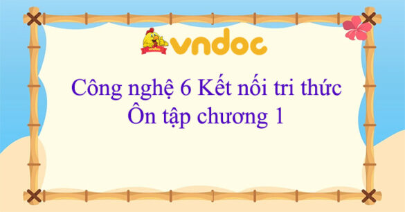 Công nghệ 6 Ôn tập chương 1 Kết nối tri thức