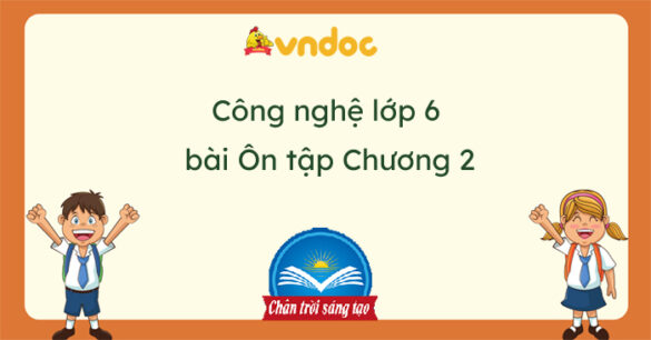 Công nghệ 6 Ôn tập chương 2 Chân trời sáng tạo