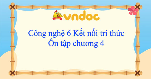 Công nghệ 6 Ôn tập chương 4 Kết nối tri thức