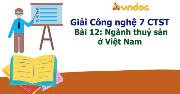 Công nghệ 7 Bài 12: Ngành thuỷ sản ở Việt Nam