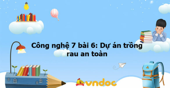 Công nghệ 7 bài 6: Dự án trồng rau an toàn - KNTT