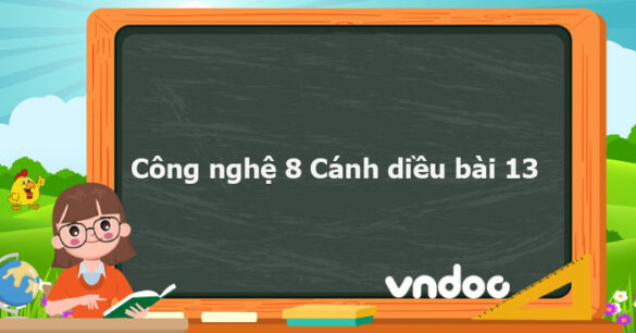 Công nghệ 8 Cánh diều bài 13