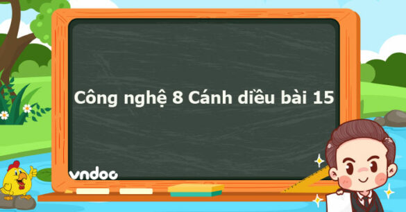 Công nghệ 8 Cánh diều bài 15