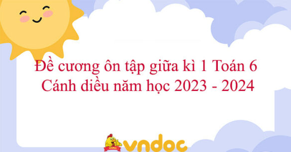 Đề cương ôn tập giữa kì 1 Toán 6 Cánh diều năm học 2023 - 2024