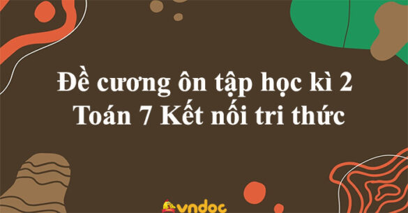 Đề cương ôn tập học kì 2 Toán 7 Kết nối tri thức