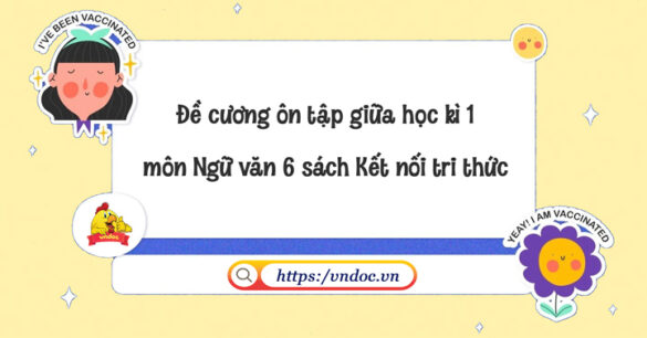 Đề cương ôn tập Ngữ văn 6 giữa học kì 1 Kết nối tri thức