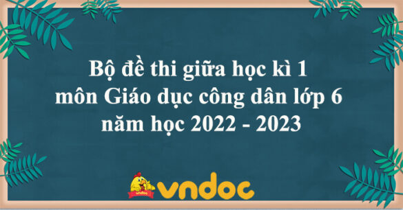 Bộ 7 đề thi giữa học kì 1 môn Giáo dục công dân lớp 6 năm học 2023 - 2024