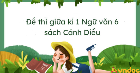 Top 4 Đề thi Ngữ văn lớp 6 giữa học kì 1 sách Cánh Diều năm 2023