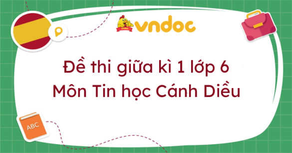 Bộ đề thi Tin học lớp 6 giữa học kì 1 Cánh Diều năm 2023 - 2024