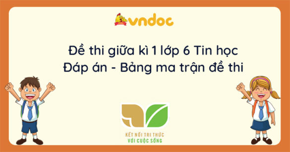 Top 3 Đề thi Tin học lớp 6 giữa học kì 1 Kết nối tri thức năm 2023 - 2024