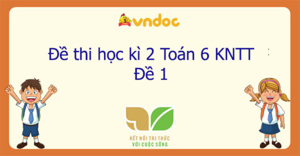 Đề thi học kì 2 Toán 6 Kết nối tri thức năm 2023 - Đề 1