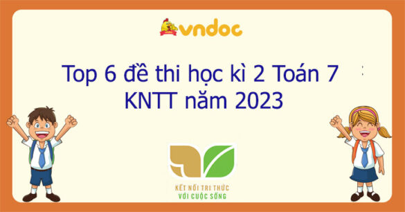 Top 6 đề thi học kì 2 Toán 7 Kết nối tri thức năm 2023