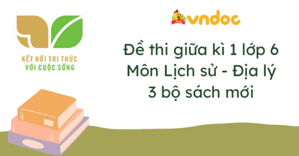 Top 3 Đề thi Lịch sử Địa lý lớp 6 giữa học kì 1 Kết nối tri thức năm 2023 - 2024