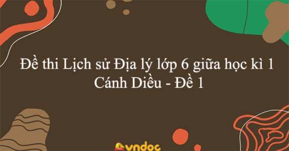 Đề thi Lịch sử Địa lý lớp 6 giữa học kì 1 Cánh Diều - Đề 1