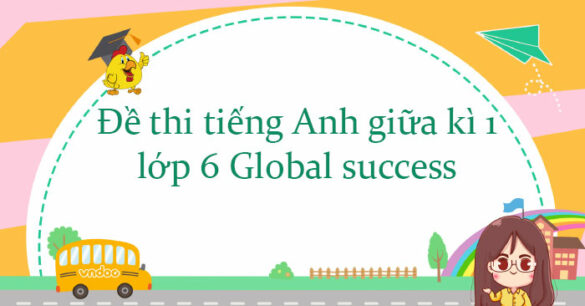 Đề thi tiếng Anh giữa kì 1 lớp 6 Global success