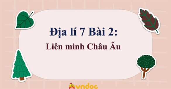 Địa Lí 7 Bài 4: Liên minh Châu Âu