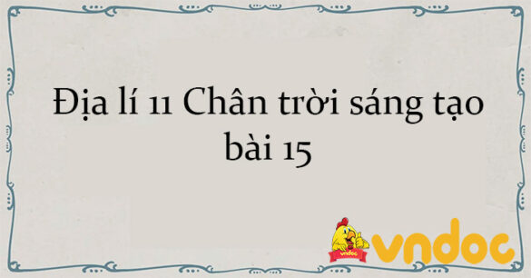 Địa lí 11 Chân trời sáng tạo bài 15