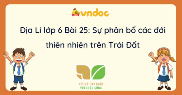 Địa lí 6 Bài 25 Sự phân bố các đới thiên nhiên trên Trái Đất