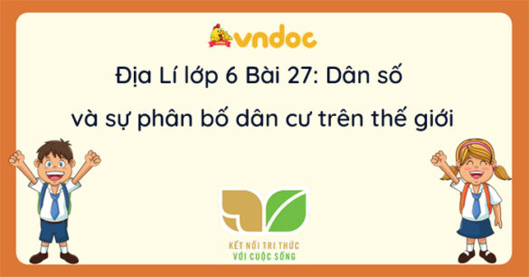 Địa lí 6 Bài 27 Dân số và sự phân bố dân cư trên thế giới