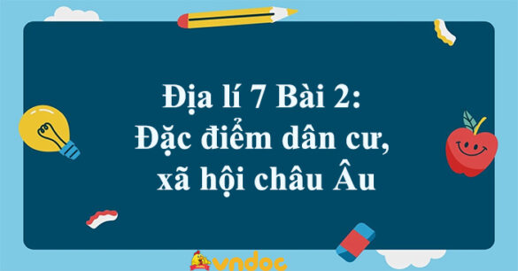 Địa lí lớp 7 Bài 2: Đặc điểm dân cư, xã hội châu Âu