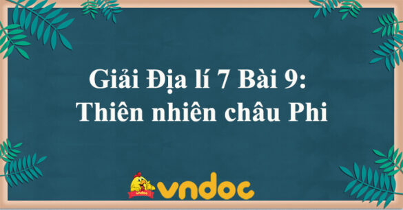 Địa lí 7 Bài 9: Thiên nhiên châu Phi