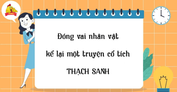 Đóng vai nhân vật kể lại một truyện cổ tích Thạch Sanh