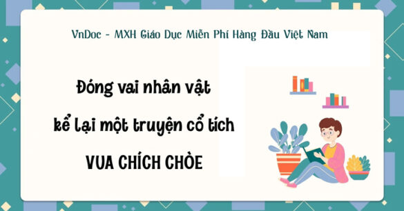 Đóng vai nhân vật kể lại một truyện cổ tích Vua chích chòe