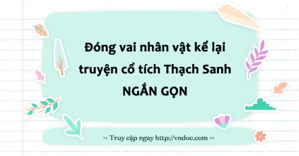 Đóng vai nhân vật kể lại truyện cổ tích Thạch Sanh ngắn gọn