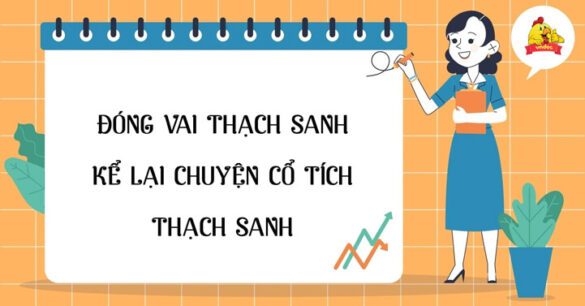 Đóng vai nhân vật Thạch Sanh kể lại câu chuyện Thạch Sanh