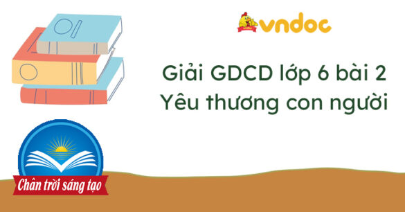 Giáo dục công dân 6 bài 2 Yêu thương con người Chân trời sáng tạo