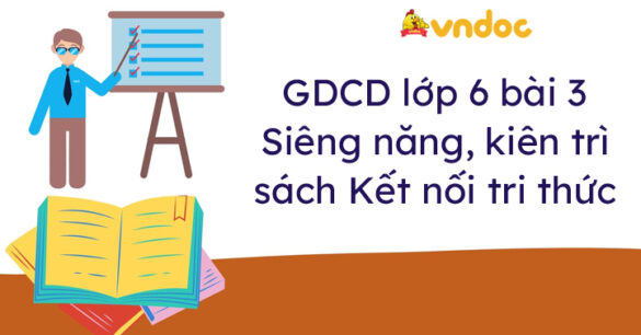 Giáo dục công dân 6 bài 3 Siêng năng, kiên trì