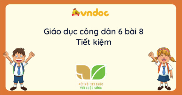 Giáo dục công dân 6 bài 8 Tiết kiệm Kết nối tri thức