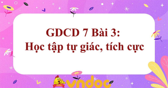 GDCD 7 Bài 3: Học tập tự giác, tích cực Chân trời sáng tạo