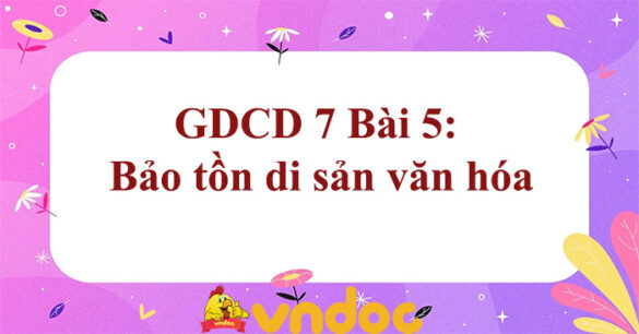 GDCD 7 Bài 5: Bảo tồn di sản văn hóa Chân trời sáng tạo