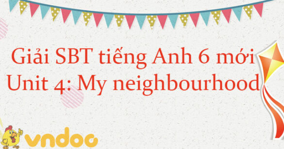 Giải sách bài tập tiếng Anh lớp 6 unit 4 My neighbourhood