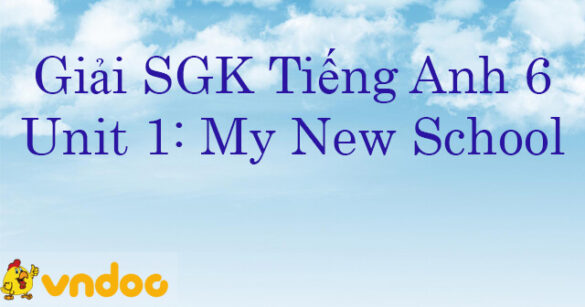 Giải SGK tiếng Anh 6 Unit 1 My new School