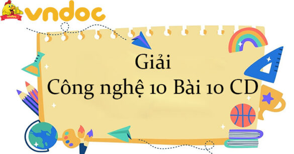 Giải Công nghệ 10 Bài 10: Phương pháp chọn, tạo giống cây trồng CD