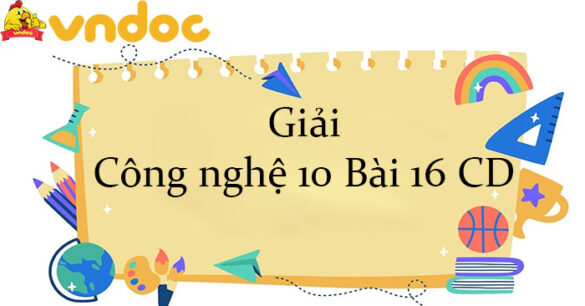 Giải Công nghệ 10 Bài 16: Quy trình trồng trọt CD